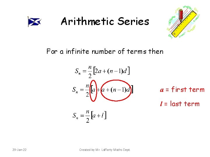 Arithmetic Series For a infinite number of terms then a = first term l