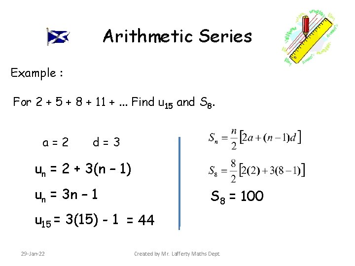Arithmetic Series Example : For 2 + 5 + 8 + 11 +. .