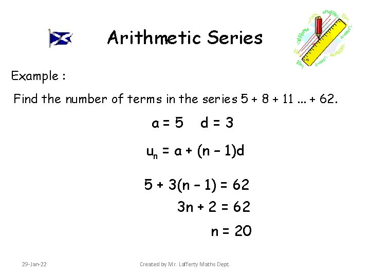 Arithmetic Series Example : Find the number of terms in the series 5 +