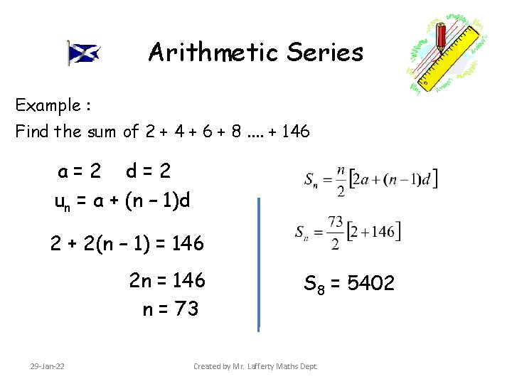 Arithmetic Series Example : Find the sum of 2 + 4 + 6 +