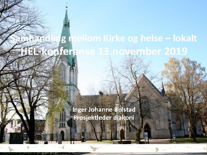 Samhandling mellom Kirke og helse – lokalt HEL-konferanse 13. november 2019 t Inger Johanne