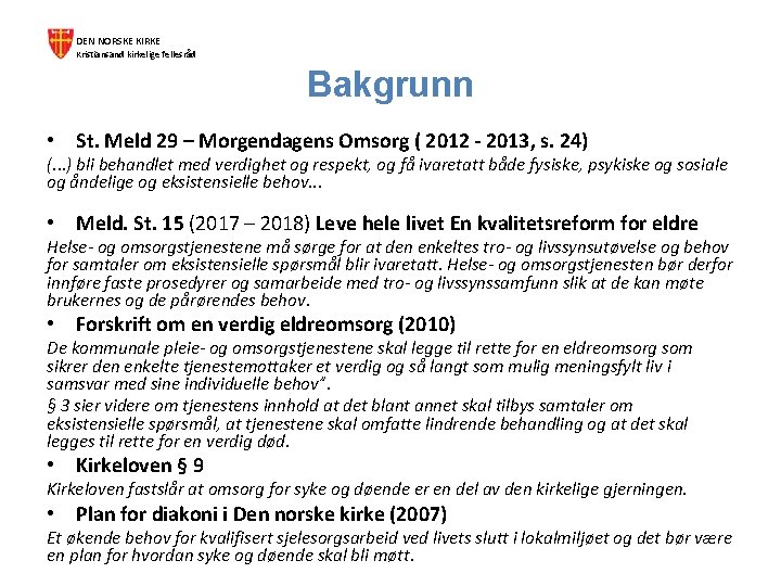 DEN NORSKE KIRKE Kristiansand kirkelige fellesråd Bakgrunn • St. Meld 29 – Morgendagens Omsorg