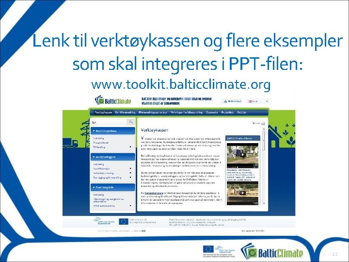 Lenk til verktøykassen og flere eksempler som skal integreres i PPT-filen: www. toolkit. balticclimate.