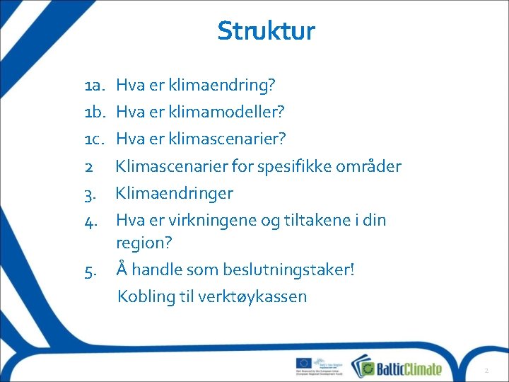 Struktur 1 a. 1 b. 1 c. 2 3. 4. Hva er klimaendring? Hva