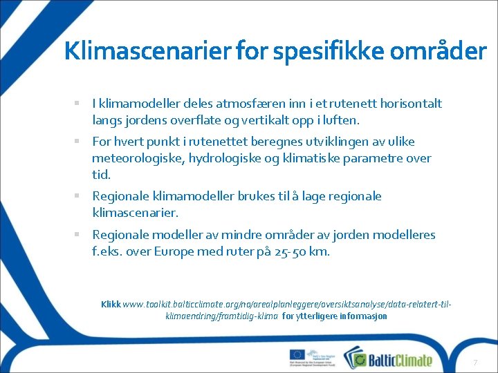 Klimascenarier for spesifikke områder I klimamodeller deles atmosfæren inn i et rutenett horisontalt langs