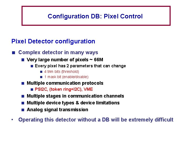 Configuration DB: Pixel Control Pixel Detector configuration Complex detector in many ways Very large