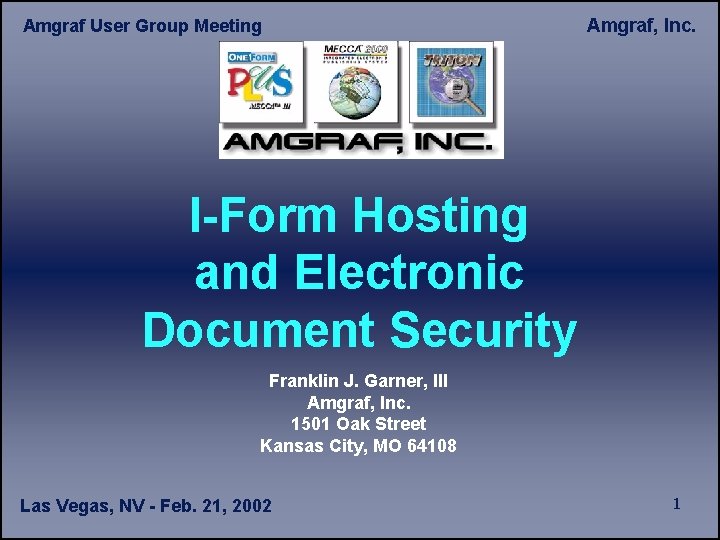 Amgraf User Group Meeting Amgraf, Inc. I-Form Hosting and Electronic Document Security Franklin J.