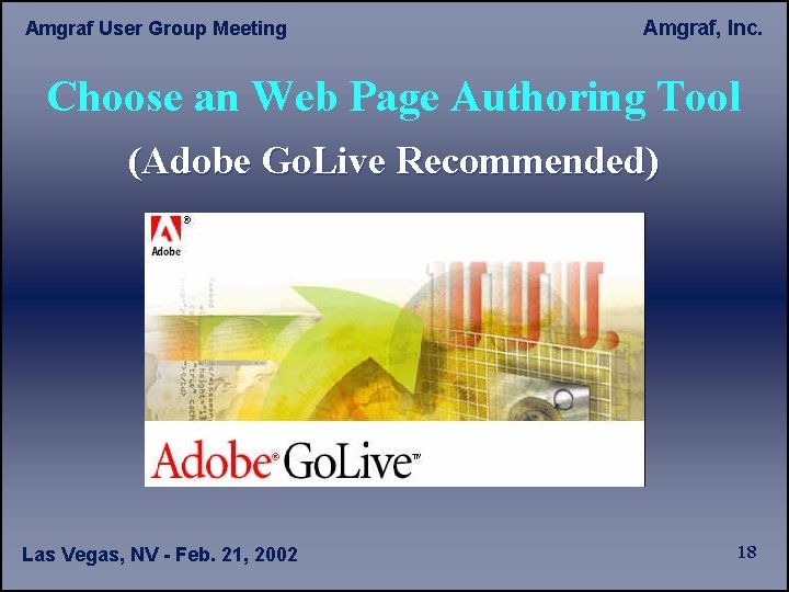 Amgraf User Group Meeting Amgraf, Inc. Choose an Web Page Authoring Tool (Adobe Go.
