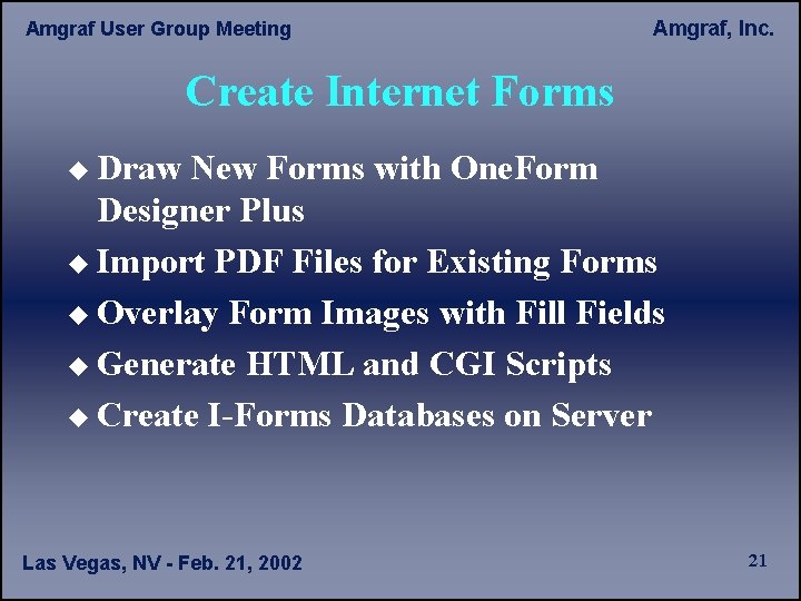 Amgraf User Group Meeting Amgraf, Inc. Create Internet Forms u Draw New Forms with