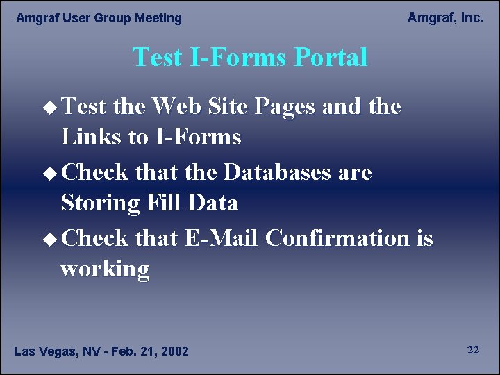 Amgraf User Group Meeting Amgraf, Inc. Test I-Forms Portal u Test the Web Site