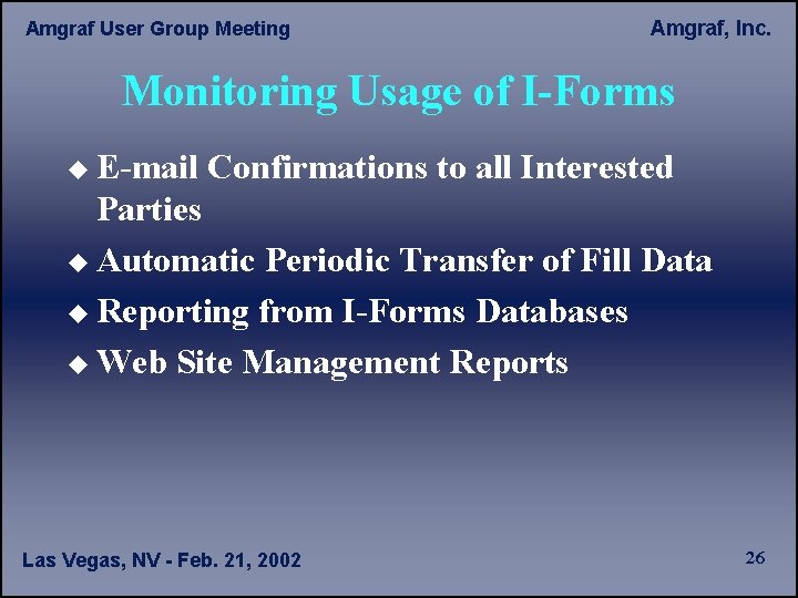 Amgraf User Group Meeting Amgraf, Inc. Monitoring Usage of I-Forms u E-mail Confirmations to