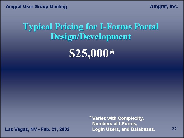 Amgraf, Inc. Amgraf User Group Meeting Typical Pricing for I-Forms Portal Design/Development $25, 000*