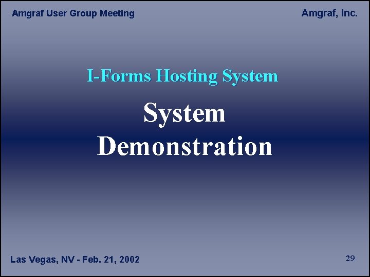 Amgraf User Group Meeting Amgraf, Inc. I-Forms Hosting System Demonstration Las Vegas, NV -
