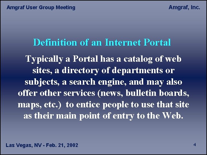 Amgraf User Group Meeting Amgraf, Inc. Definition of an Internet Portal Typically a Portal