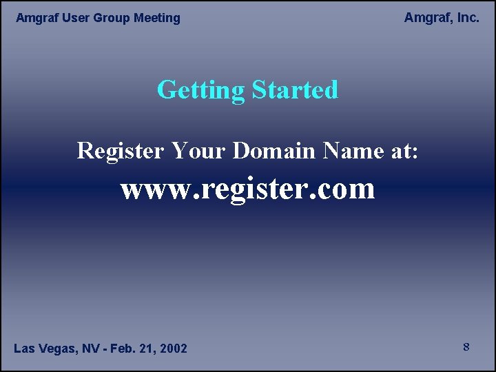 Amgraf User Group Meeting Amgraf, Inc. Getting Started Register Your Domain Name at: www.