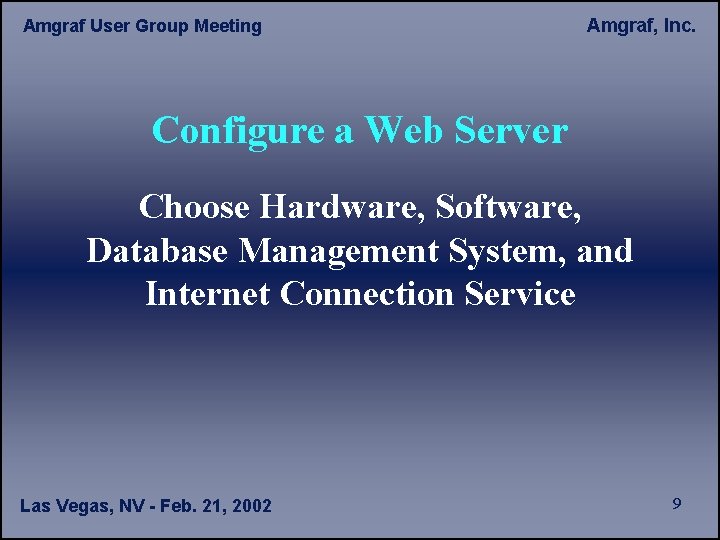 Amgraf User Group Meeting Amgraf, Inc. Configure a Web Server Choose Hardware, Software, Database