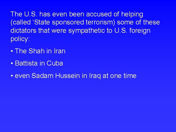 The U. S. has even been accused of helping (called ‘State sponsored terrorism) some