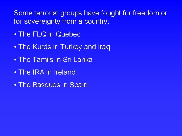 Some terrorist groups have fought for freedom or for sovereignty from a country: •