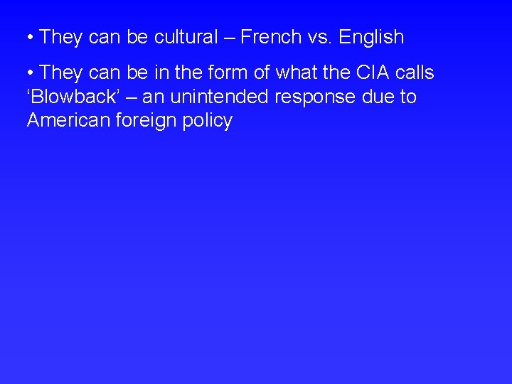  • They can be cultural – French vs. English • They can be