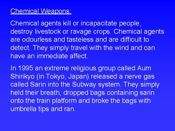 Chemical Weapons: Chemical agents kill or incapacitate people, destroy livestock or ravage crops. Chemical