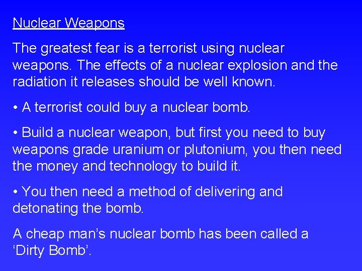 Nuclear Weapons The greatest fear is a terrorist using nuclear weapons. The effects of
