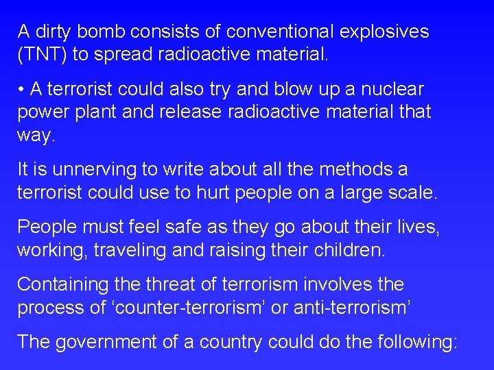 A dirty bomb consists of conventional explosives (TNT) to spread radioactive material. • A
