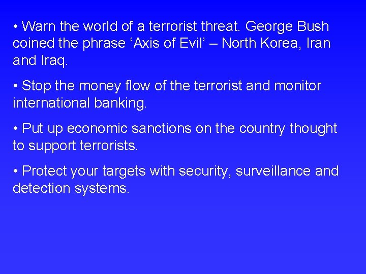  • Warn the world of a terrorist threat. George Bush coined the phrase