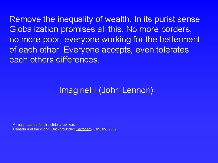 Remove the inequality of wealth. In its purist sense Globalization promises all this. No
