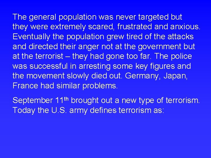 The general population was never targeted but they were extremely scared, frustrated anxious. Eventually