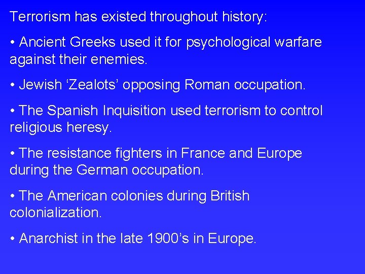 Terrorism has existed throughout history: • Ancient Greeks used it for psychological warfare against
