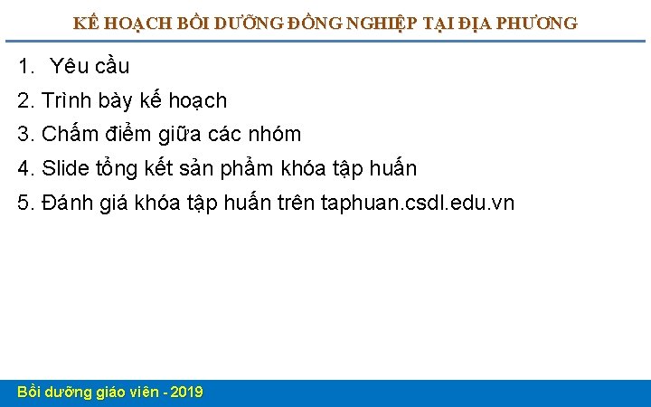 KẾ HOẠCH BỒI DƯỠNG ĐỒNG NGHIỆP TẠI ĐỊA PHƯƠNG 1. Yêu cầu 2. Trình