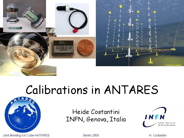 Calibrations in ANTARES Heide Costantini INFN, Genova, Italia Joint Meeting Ice Cube-ANTARES Berlin 2009