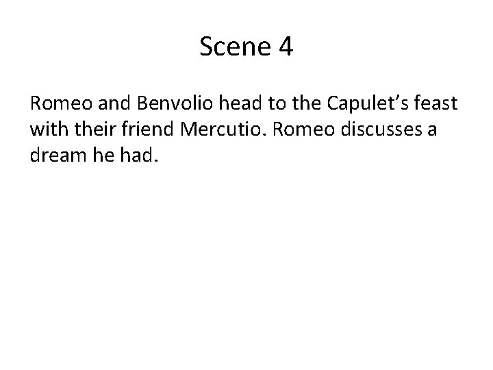 Scene 4 Romeo and Benvolio head to the Capulet’s feast with their friend Mercutio.