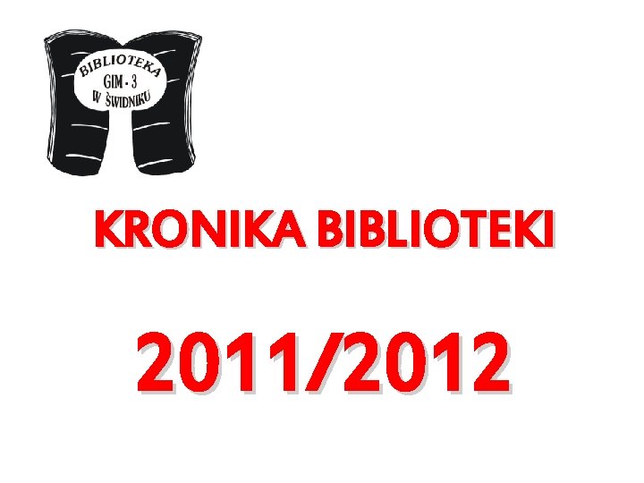 KRONIKA BIBLIOTEKI 2011/2012 