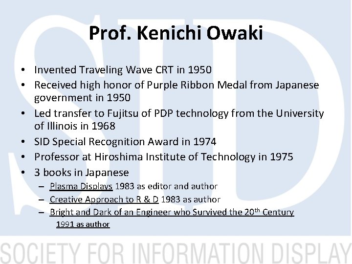 Prof. Kenichi Owaki • Invented Traveling Wave CRT in 1950 • Received high honor