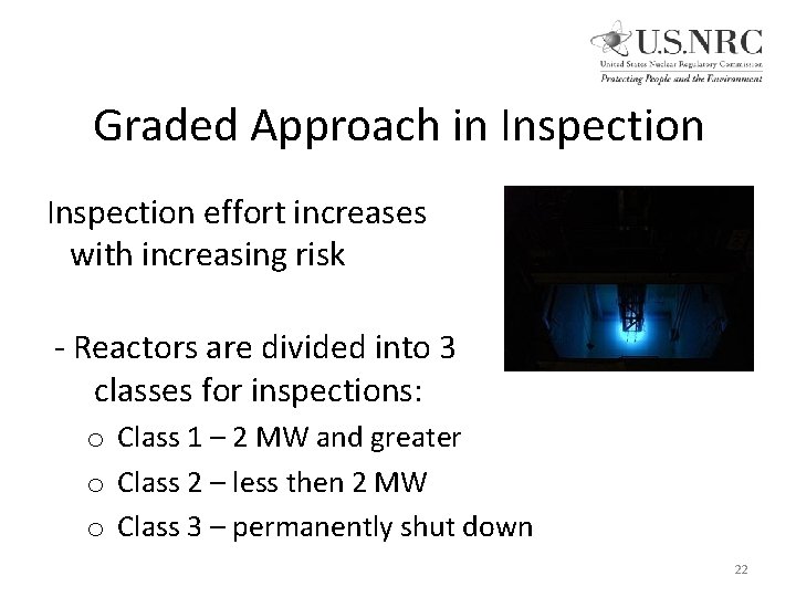 Graded Approach in Inspection effort increases with increasing risk - Reactors are divided into