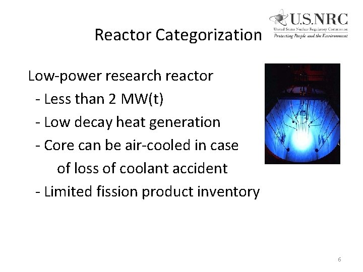 Reactor Categorization Low-power research reactor - Less than 2 MW(t) - Low decay heat