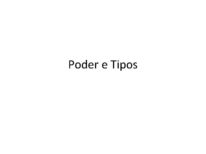 Poder e Tipos 