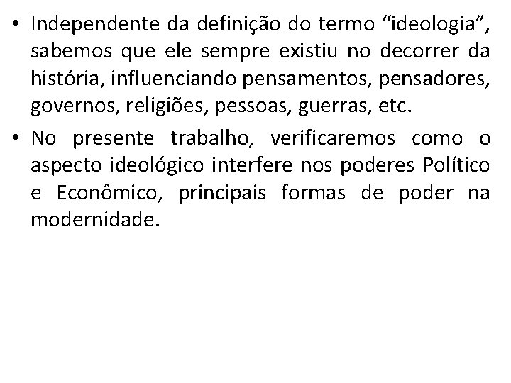  • Independente da definição do termo “ideologia”, sabemos que ele sempre existiu no