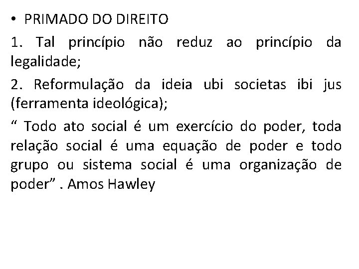  • PRIMADO DO DIREITO 1. Tal princípio não reduz ao princípio da legalidade;