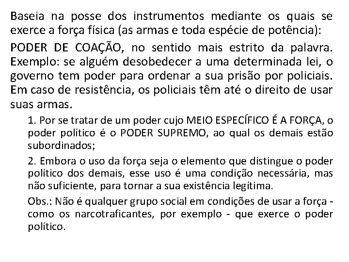 Baseia na posse dos instrumentos mediante os quais se exerce a força física (as