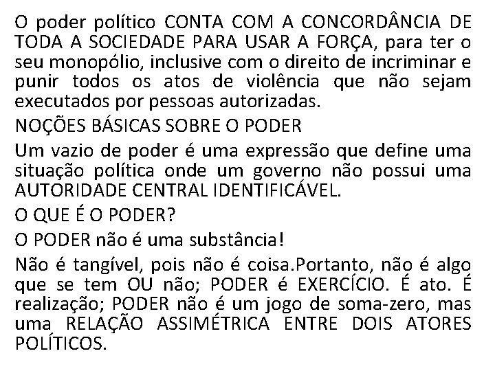 O poder político CONTA COM A CONCORD NCIA DE TODA A SOCIEDADE PARA USAR