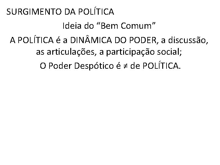 SURGIMENTO DA POLÍTICA Ideia do “Bem Comum” A POLÍTICA é a DIN MICA DO