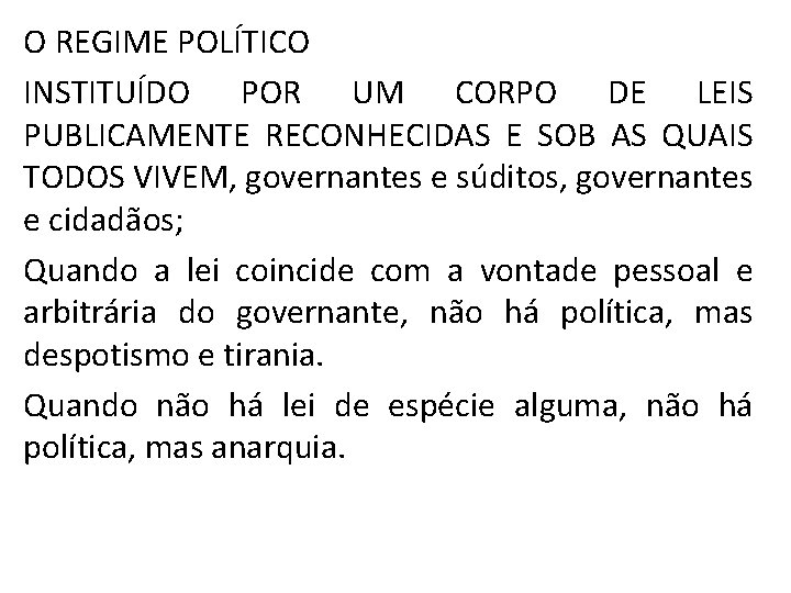 O REGIME POLÍTICO INSTITUÍDO POR UM CORPO DE LEIS PUBLICAMENTE RECONHECIDAS E SOB AS