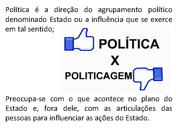 Política é a direção do agrupamento político denominado Estado ou a influência que se