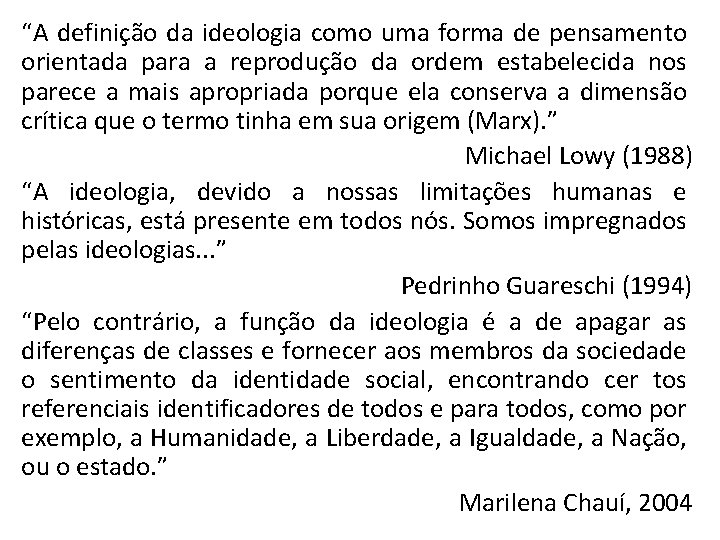 “A definição da ideologia como uma forma de pensamento orientada para a reprodução da