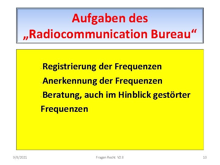 Aufgaben des „Radiocommunication Bureau“ Registrierung der Frequenzen Anerkennung der Frequenzen Beratung, auch im Hinblick