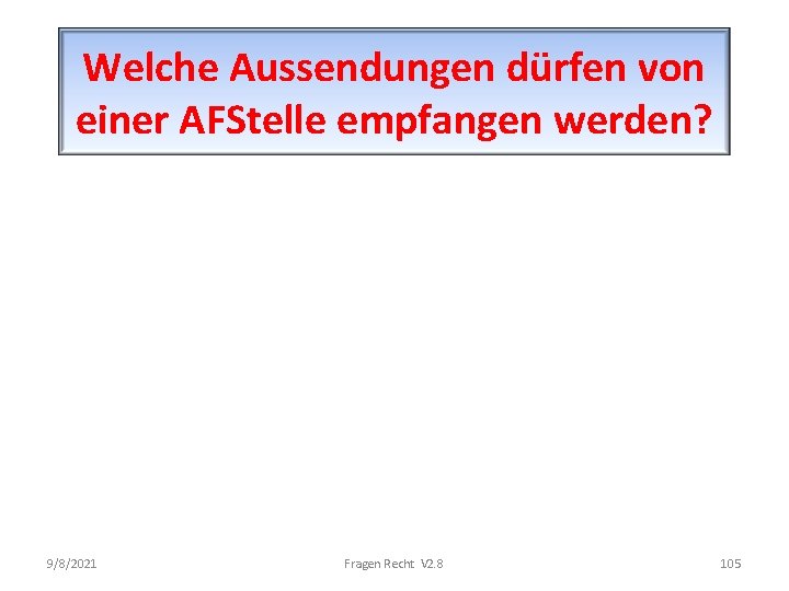 Welche Aussendungen dürfen von einer AFStelle empfangen werden? 9/8/2021 Fragen Recht V 2. 8