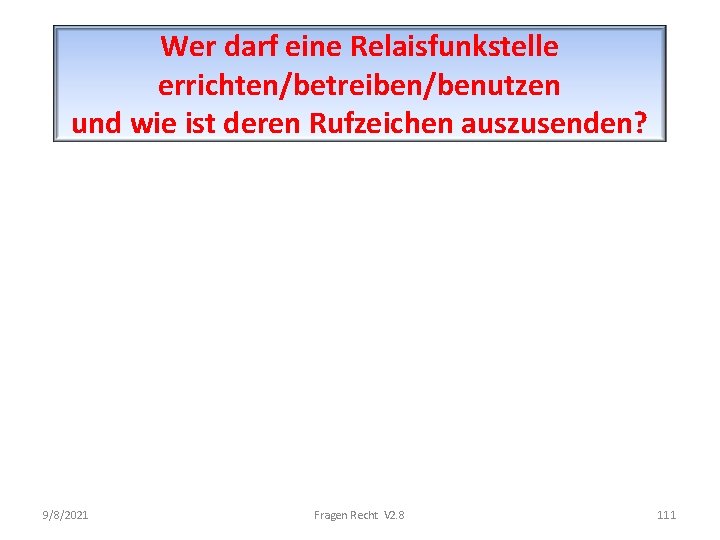 Wer darf eine Relaisfunkstelle errichten/betreiben/benutzen und wie ist deren Rufzeichen auszusenden? 9/8/2021 Fragen Recht