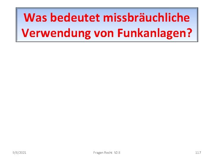 Was bedeutet missbräuchliche Verwendung von Funkanlagen? 9/8/2021 Fragen Recht V 2. 8 117 